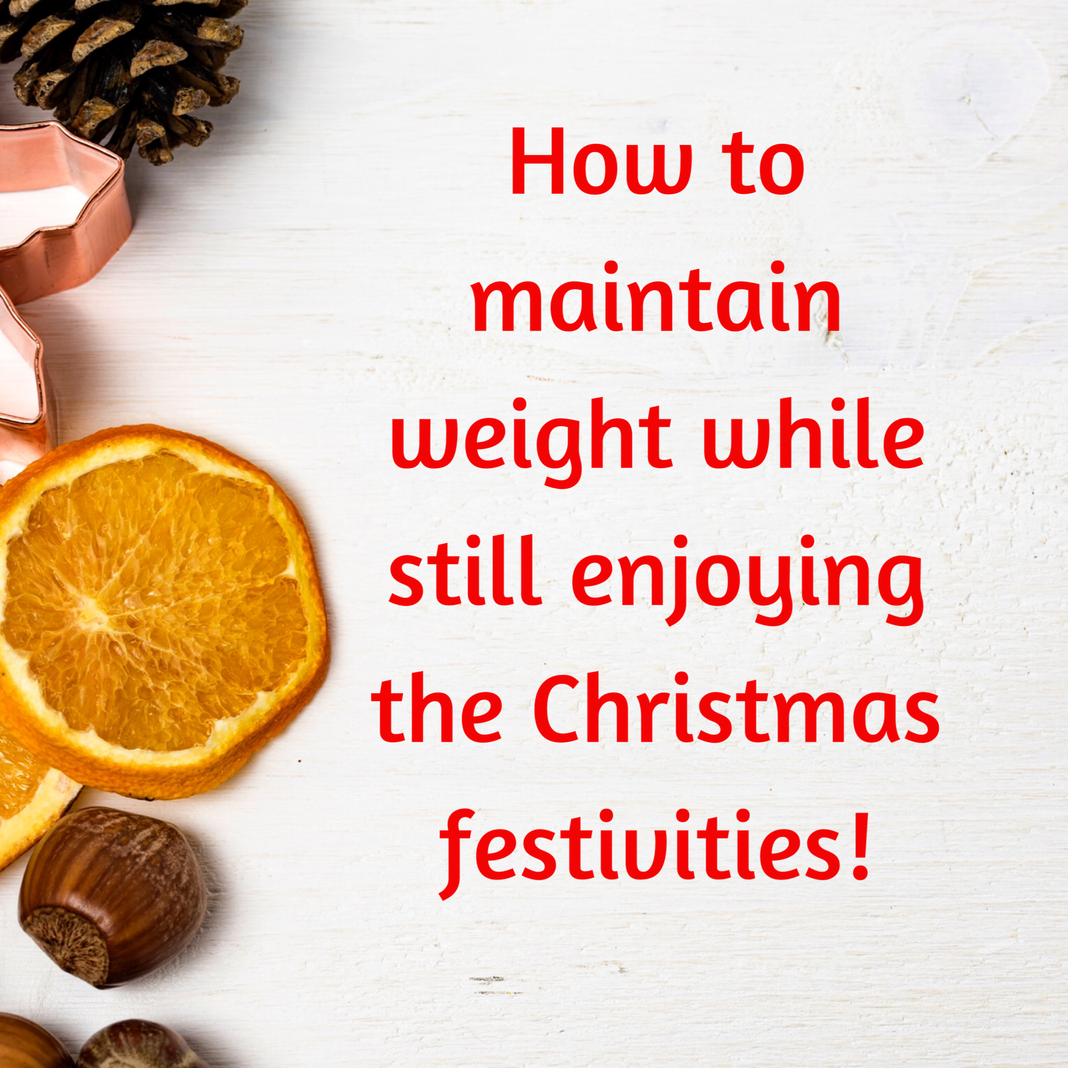 How to maintain weight while still enjoying the Christmas festivities!