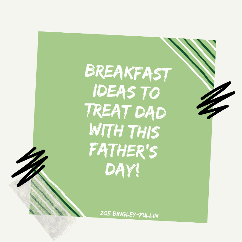 Breakfast ideas to treat dad with this Father’s Day
