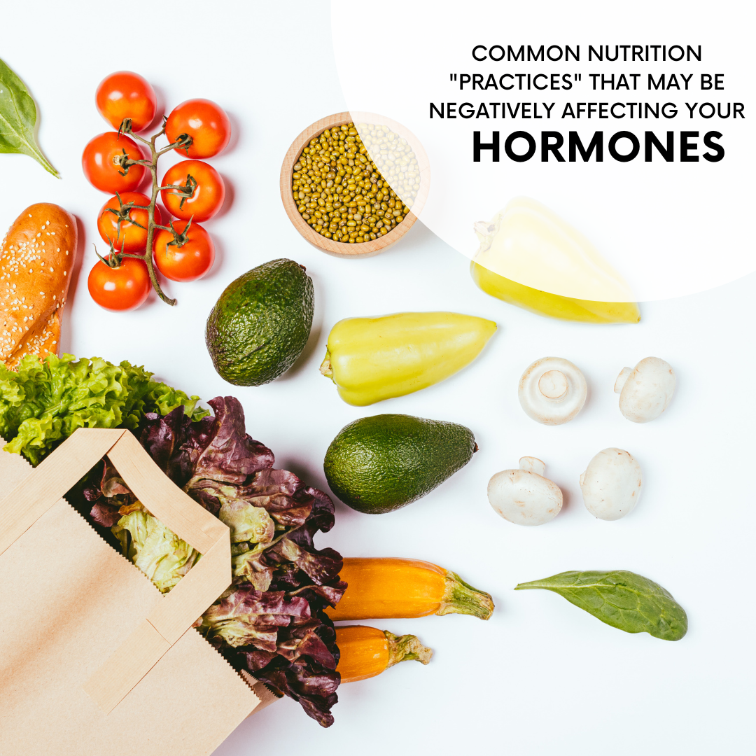 Common nutrition “practices” affecting your hormones